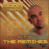 John O�Callaghan � Never Fade Away The Remixes