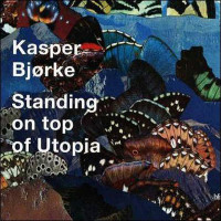 Kasper Bjorke � Standing on top of Utopia