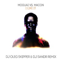 MOGUAI vs. Macon - I Like It (Dj Oleg Skipper & Dj Sandr Remix) 