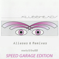 Klubbheads Aliases & Remixes 3 (Speed Garage edition vol.1)