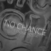 Syntheticsax - No Chance