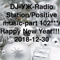DJ-УЖ-Radio Station/Positive music-part 102***/Happy New Year!!! /2018-12-30