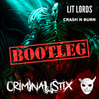 Lit Lords - Crash N Burn (CRIMINALISTIX BOOTLEG 2017)