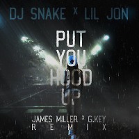DJ Snake, Lil Jon - Put You Hood Up! (James Miller x G.Key Remix)