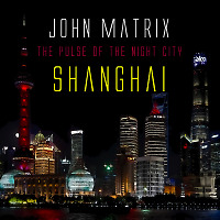 John Matrix - The Pulse of the Night City - Shanghai #6