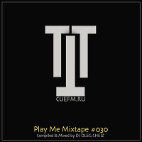 'PLAY ME' MIXTAPE #030 (CUEFM.RU)