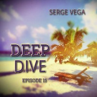 dj Serge Vega - Deep Dive episode 15