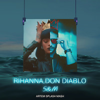 Rihanna, Don Diablo - S&M (Artem Splash Mash)